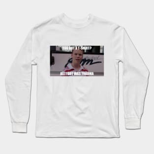 All I got was trauma Long Sleeve T-Shirt